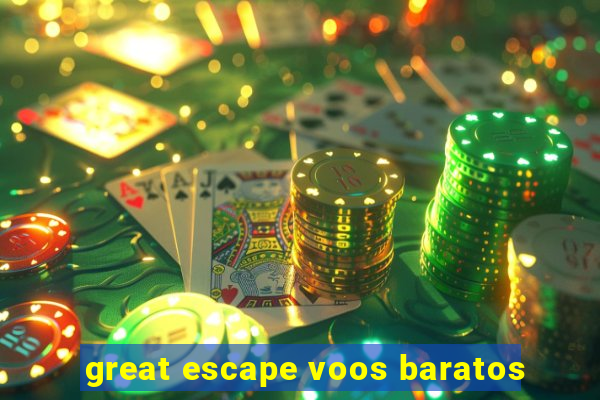 great escape voos baratos